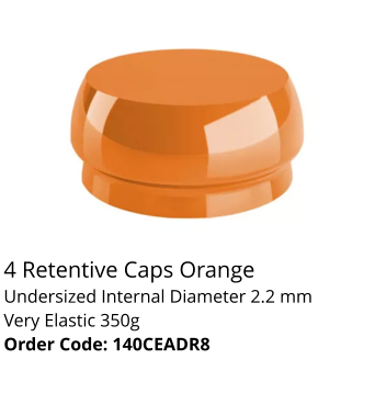 4 Retentive Caps Orange Undersized Internal Diameter 2.2 mm Very Elastic 350g Order Code: 140CEADR8