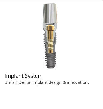 Implant System British Dental Implant design & innovation.