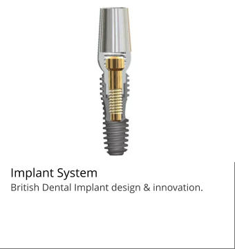 Implant System British Dental Implant design & innovation.