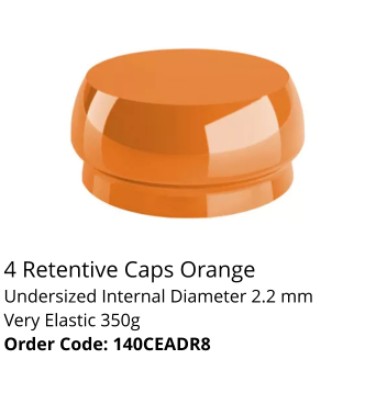 4 Retentive Caps Orange Undersized Internal Diameter 2.2 mm Very Elastic 350g Order Code: 140CEADR8