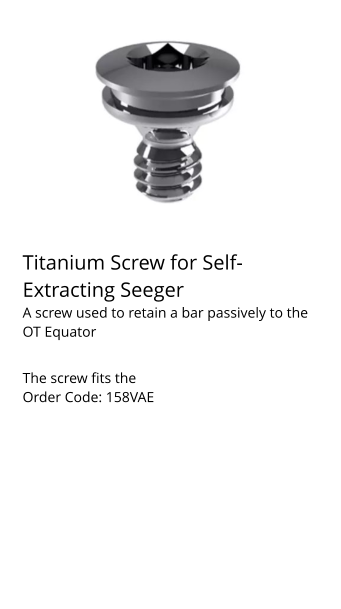 Titanium Screw for Self-Extracting Seeger A screw used to retain a bar passively to the OT Equator  The screw fits the Order Code: 158VAE