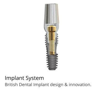 Implant System British Dental Implant design & innovation.